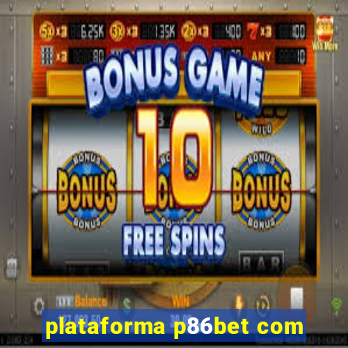 plataforma p86bet com